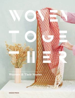 Woven Together: Weavers & Their Stories by Publishing, Sandu