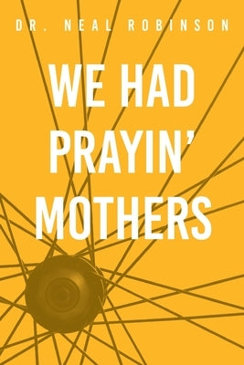 We Had Prayin' Mothers by Robinson, Neal