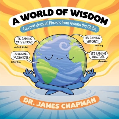 A World of Wisdom: Fun and Unusual Phrases from Around the Globe by Chapman, James
