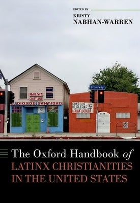 The Oxford Handbook of Latinx Christianities in the United States by Nabhan-Warren, Kristy