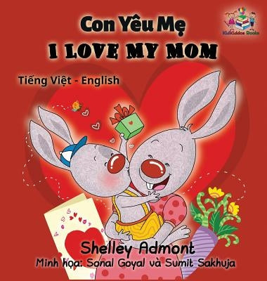 I Love My Mom (vietnamese baby book, bilingual vietnamese english books): Vietmanese for kids by Admont, Shelley