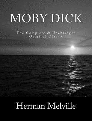 Moby Dick The Complete & Unabridged Original Classic by Holden, S. M.