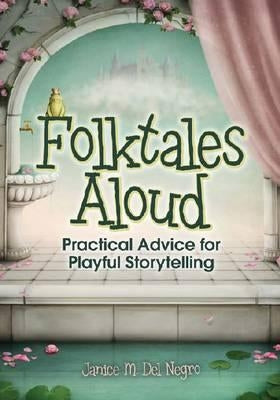 Folktales Aloud: Practical Advice for Playful Storytelling by Del Negro, Janice M.