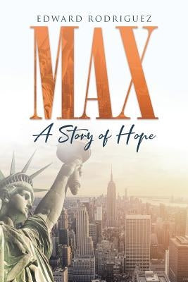 Max: A Story of Hope by Rodriguez, Edward