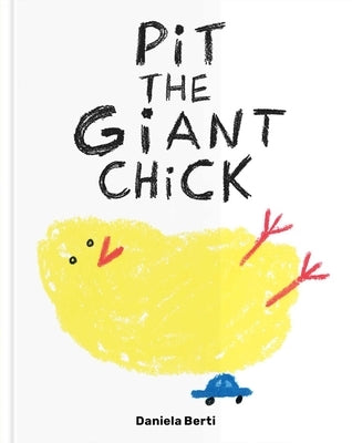 Pit the Giant Chick by Berti, Daniela