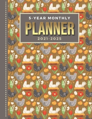 5-Year Monthly Planner 2021-2025: Dated 8.5x11 Calendar Book With Whole Month on Two Pages / Chicken Rooster Baby Chick - Farm Bird Art / Organizer Wi by Publishing, Bnd Cinco Ano