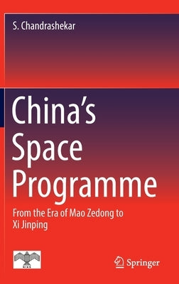 China's Space Programme: From the Era of Mao Zedong to XI Jinping by Chandrashekar, S.