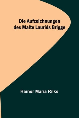 Die Aufzeichnungen des Malte Laurids Brigge by Maria Rilke, Rainer