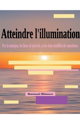 Atteindre l'illumination by Blanco, Samuel