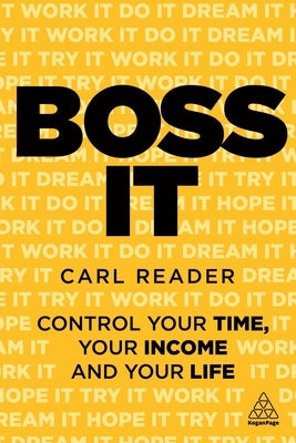 Boss It: Control Your Time, Your Income and Your Life by Reader, Carl