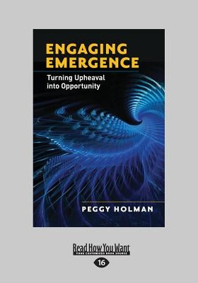 Engaging Emergence: Turning Upheaval Into Opportunity (Large Print 16pt) by Holman, Peggy