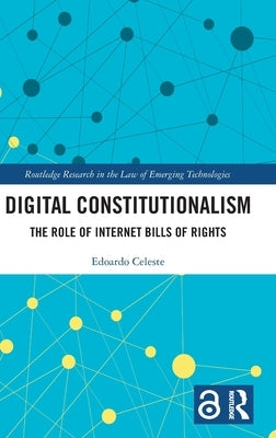 Digital Constitutionalism: The Role of Internet Bills of Rights by Celeste, Edoardo