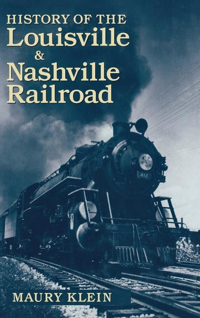 History of the Louisville & Nashville Railroad by Klein, Maury