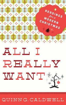 All I Really Want: Readings for a Modern Christmas by Caldwell, Quinn G.