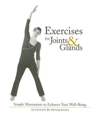 Exercises for Joints & Glands: Simple Movements to Enhance Your Well-Being by Rama, Swami