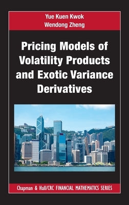 Pricing Models of Volatility Products and Exotic Variance Derivatives by Kwok, Yue Kuen