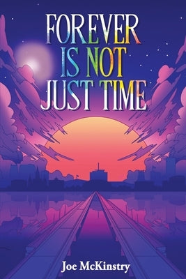 Forever Is Not Just Time by McKinstry, Joe