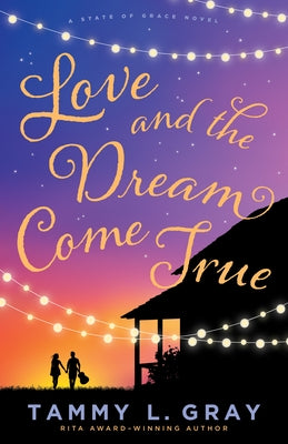 Love and the Dream Come True by Gray, Tammy L.