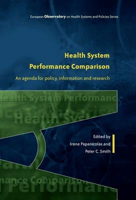 Health System Performance Comparison: An Agenda for Policy, Information and Research by Papanicolas, I. Ed