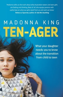 Ten-Ager: What Your Daughter Needs You to Know about the Transition from Child to Teen by King, Madonna