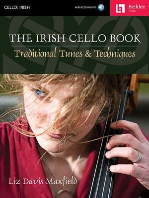 The Irish Cello Book: Traditional Tunes & Techniques Book/Online Audio by Maxfield, Liz Davis