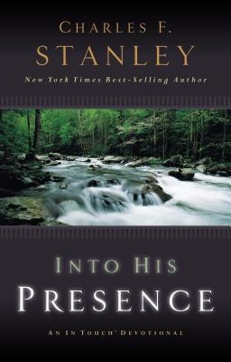 Into His Presence: An in Touch Devotional by Stanley, Charles F.