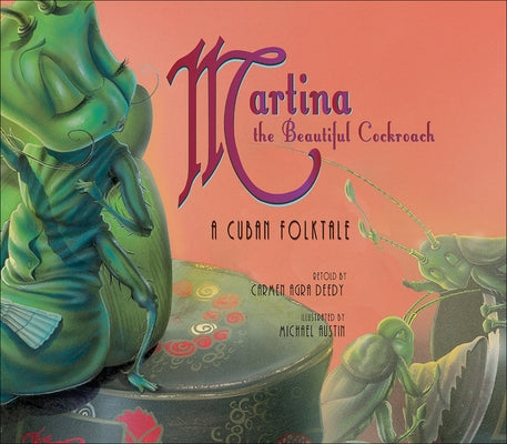 Martina the Beautiful Cockroach: A Cuban Folktale: A Cuban Folktale by Deedy, Carmen Agra