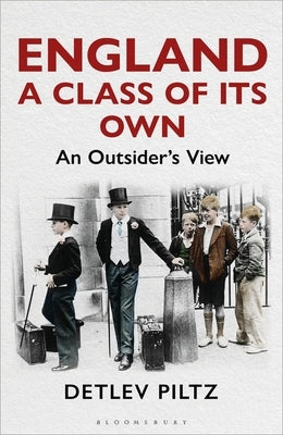 England: A Class of Its Own: An Outsider's View by Piltz, Detlev