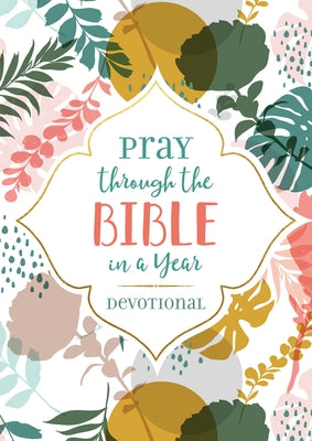 Pray Through the Bible in a Year Devotional by Compiled by Barbour Staff