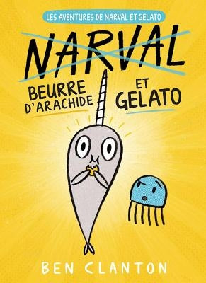 Les Aventures de Narval Et Gelato: N° 3 - Beurre d'Arachide Et Gelato by Clanton, Ben
