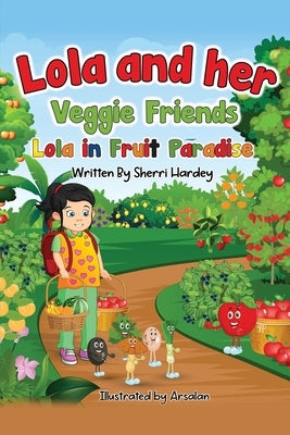 Lola and her Veggie Friends: Lola in Fruit Paradise by Hardey, Sherri