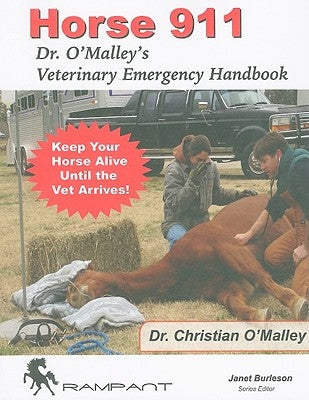 Horse 911: Dr. O'Malley's Veterinary Emergency Handbook by O'Malley D. V. M., Christian