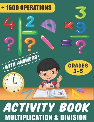 Activity Book - Multiplication & Division with Answers: Single, Double and Triple Digits - Timed Drills with Over 1600 Math Operations (Grade 3-5) by Publishng, Math Champion