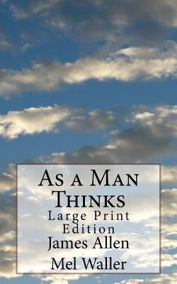 As a Man Thinks: Large Print Edition by Waller, Mel