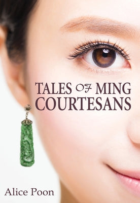 Tales of Ming Courtesans by Poon, Alice