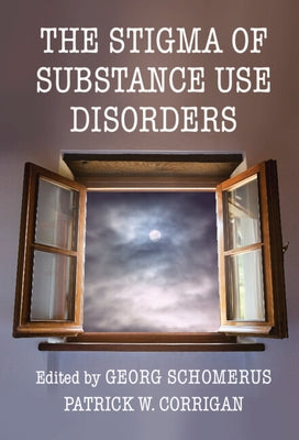 The Stigma of Substance Use Disorders by Schomerus, Georg