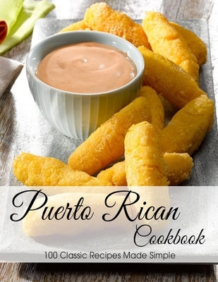 Puerto Rican Cookbook: 100 Classic Recipes Made Simple by Allen, Shawn Eric