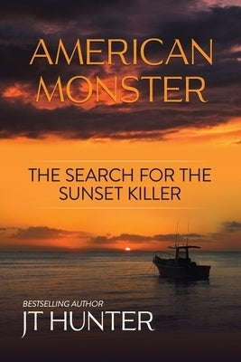 American Monster: The Search for the Sunset Killer by Hunter, Jt