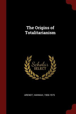 The Origins of Totalitarianism by Arendt, Hannah