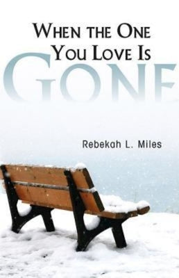 When the One You Love Is Gone by Miles, Rebekah L.