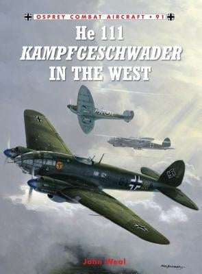 He 111 Kampfgeschwader in the West by Weal, John