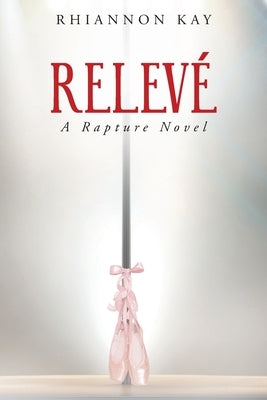 Relevé: A Rapture Novel by Kay, Rhiannon