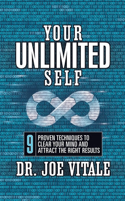 Your UNLIMITED Self: 9 Proven Techniques to Clear Your Mind and Attract the Right Results by Vitale, Joe
