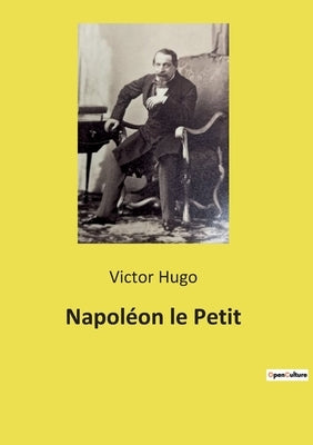 Napoléon le Petit by Hugo, Victor