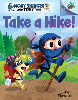 Take a Hike!: An Acorn Book (Moby Shinobi and Toby Too! #2) (Library Edition): Volume 2 by Flowers, Luke