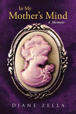 In My Mother's Mind: A Memoir by Zella, Diane