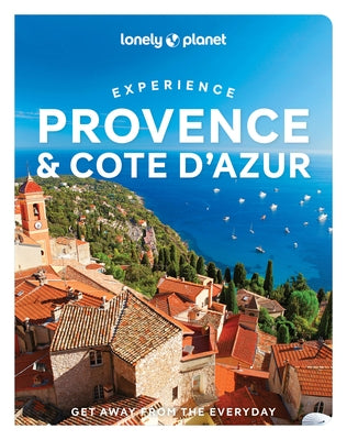 Lonely Planet Experience Provence & the Cote d'Azur 1 by Planet, Lonely