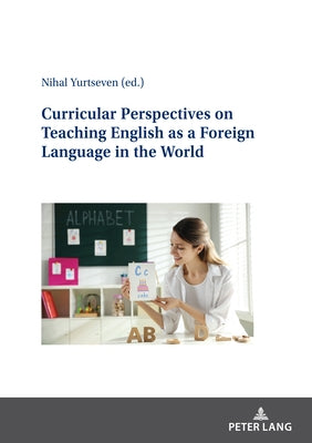 Curricular Perspectives on Teaching English as a Foreign Language in the World by Yurtseven, Nihal