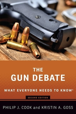 The Gun Debate: What Everyone Needs to Know(r) by Cook, Philip J.