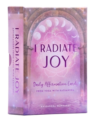 I Radiate Joy: Daily Affirmation Cards from Yoga with Kassandra [Card Deck] (Mindful Meditation) by Reinhardt, Kassandra